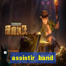 assistir band online ao vivo gratis